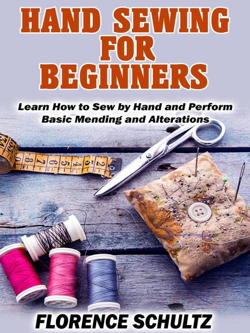 Title details for Hand Sewing for Beginners. Learn How to Sew by Hand and Perform Basic Mending and Alterations by Florence Schultz - Wait list